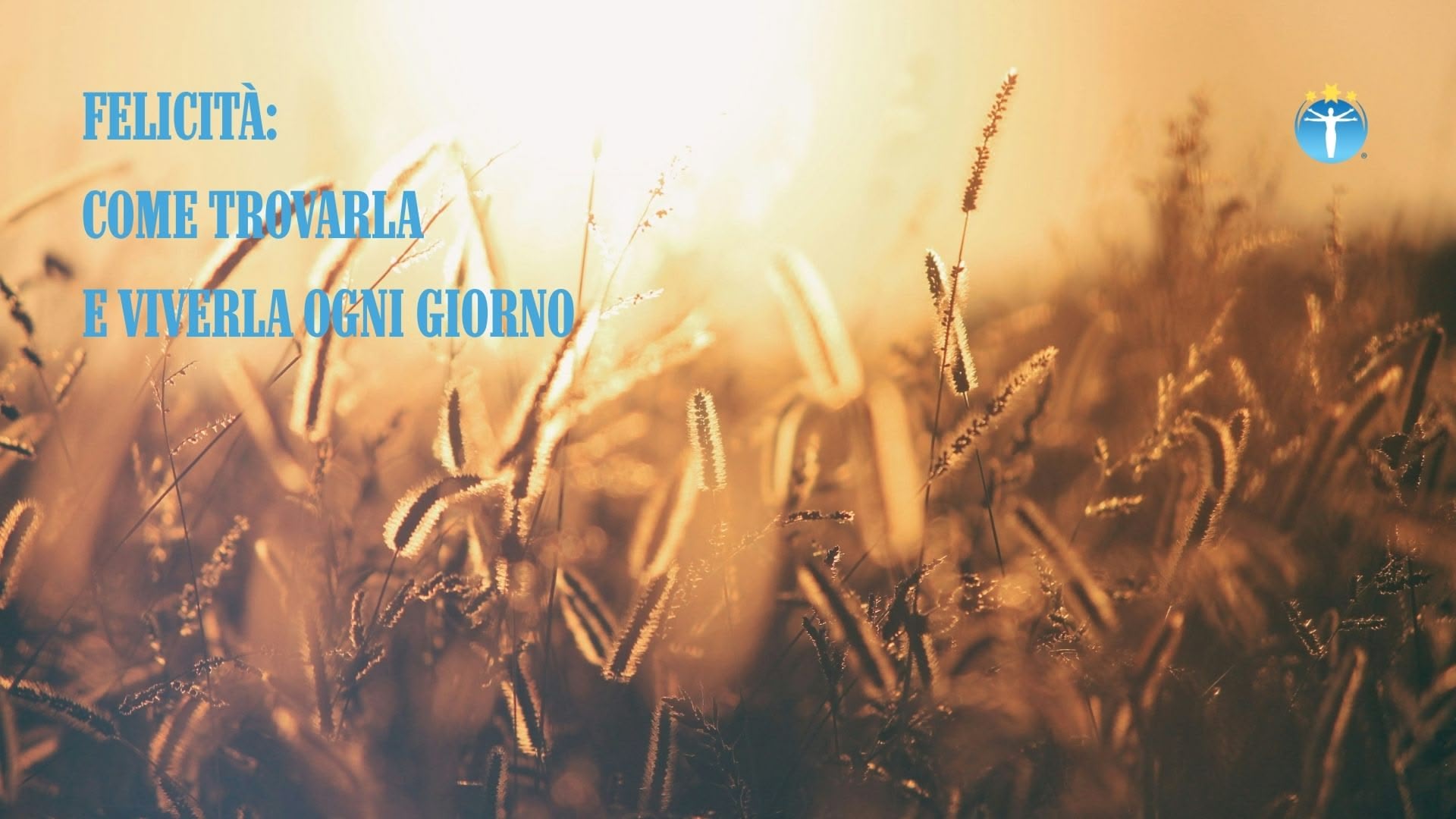 Felicità: Come Ritrovarla e Viverla Ogni Giorno